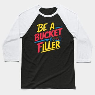 Be A Bucket Filler Baseball T-Shirt